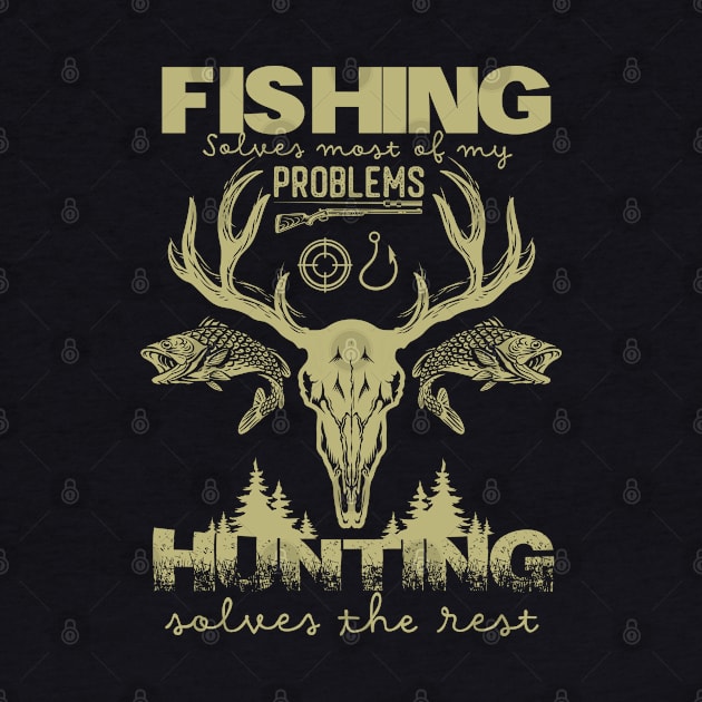 Fishing Solves Most Of My Problems Hunting Solves The Rest fishing and hunting by DonVector